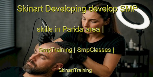 Skinart Developing develop SMP skills in Parida area | SmpTraining | SmpClasses | SkinartTraining-Mexico
